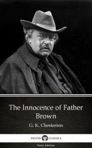 Title: The Innocence of Father Brown by G. K. Chesterton (Illustrated), Author: G. K. Chesterton