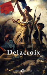 Title: Delphi Complete Works of Eugene Delacroix (Illustrated), Author: Eugène Delacroix