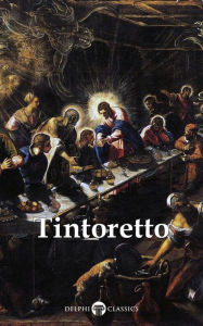 Title: Delphi Complete Works of Tintoretto (Illustrated), Author: Tintoretto