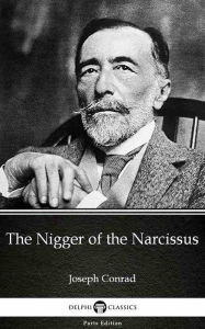 Title: The Nigger of the Narcissus by Joseph Conrad (Illustrated), Author: Joseph Conrad