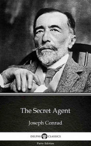Title: The Secret Agent by Joseph Conrad (Illustrated), Author: Joseph Conrad