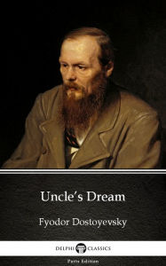 Title: Uncle's Dream by Fyodor Dostoyevsky (Illustrated), Author: Fyodor Dostoyevsky