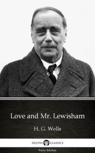 Title: Love and Mr. Lewisham by H. G. Wells (Illustrated), Author: H. G. Wells