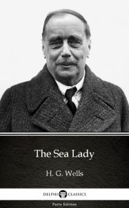Title: The Sea Lady by H. G. Wells (Illustrated), Author: H. G. Wells