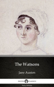 Title: The Watsons by Jane Austen (Illustrated), Author: Jane Austen