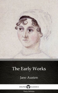 Title: The Early Works by Jane Austen (Illustrated), Author: Jane Austen