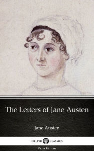 Title: The Letters of Jane Austen by Jane Austen (Illustrated), Author: Jane Austen