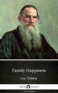 Title: Family Happiness by Leo Tolstoy (Illustrated), Author: Leo Tolstoy