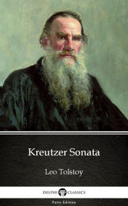 Title: Kreutzer Sonata by Leo Tolstoy (Illustrated), Author: Leo Tolstoy