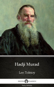 Title: Hadji Murad by Leo Tolstoy (Illustrated), Author: Leo Tolstoy