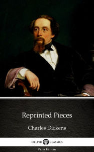 Title: Reprinted Pieces by Charles Dickens (Illustrated), Author: Charles Dickens