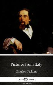 Title: Pictures from Italy by Charles Dickens (Illustrated), Author: Charles Dickens