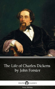 Title: The Life of Charles Dickens by John Forster (Illustrated), Author: John Forster