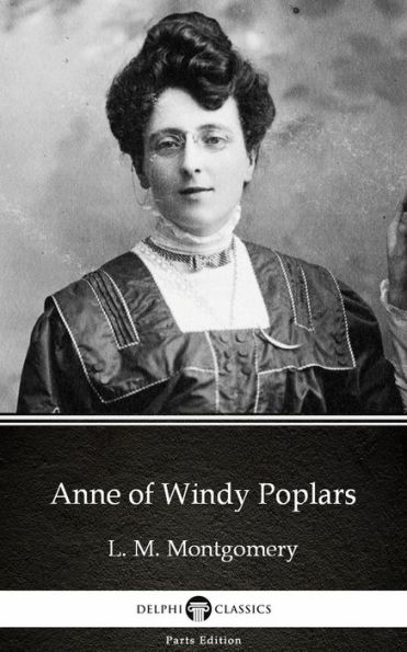 Anne of Windy Poplars by L. M. Montgomery (Illustrated)