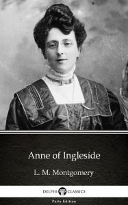 Title: Anne of Ingleside by L. M. Montgomery (Illustrated), Author: L. M. Montgomery