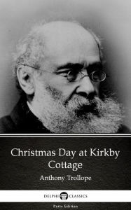Title: Christmas Day at Kirkby Cottage by Anthony Trollope (Illustrated), Author: Anthony Trollope