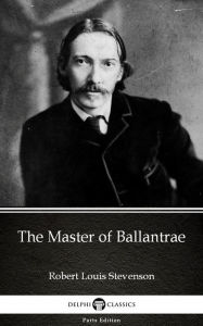 Title: The Master of Ballantrae by Robert Louis Stevenson (Illustrated), Author: Robert Louis Stevenson
