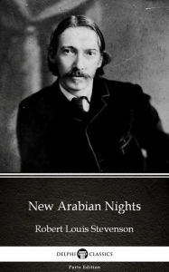 Title: New Arabian Nights by Robert Louis Stevenson (Illustrated), Author: Robert Louis Stevenson