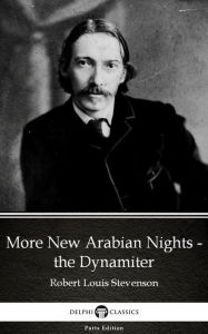 Title: More New Arabian Nights - the Dynamiter by Robert Louis Stevenson (Illustrated), Author: Robert Louis Stevenson