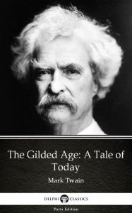 Title: The Gilded Age: A Tale of Today by Mark Twain (Illustrated), Author: Mark Twain