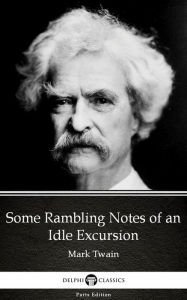 Title: Some Rambling Notes of an Idle Excursion by Mark Twain (Illustrated), Author: Mark Twain