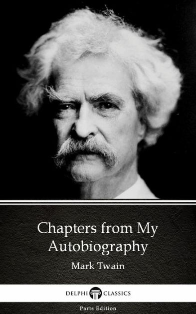 Chapters from My Autobiography by Mark Twain (Illustrated) by Mark ...