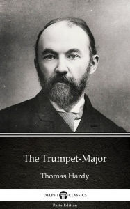Title: The Trumpet-Major by Thomas Hardy (Illustrated), Author: Thomas Hardy