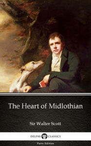 Title: The Heart of Midlothian by Sir Walter Scott (Illustrated), Author: Sir Walter Scott
