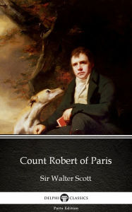 Title: Count Robert of Paris by Sir Walter Scott (Illustrated), Author: Sir Walter Scott