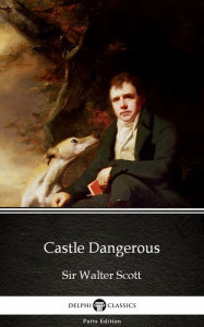 Title: Castle Dangerous by Sir Walter Scott (Illustrated), Author: Sir Walter Scott