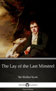 Title: The Lay of the Last Minstrel by Sir Walter Scott (Illustrated), Author: Sir Walter Scott