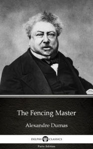 Title: The Fencing Master by Alexandre Dumas (Illustrated), Author: Alexandre Dumas