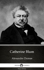 Title: Catherine Blum by Alexandre Dumas (Illustrated), Author: Alexandre Dumas