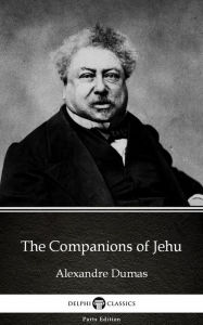 Title: The Companions of Jehu by Alexandre Dumas (Illustrated), Author: Alexandre Dumas