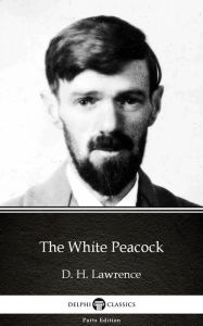 Title: The White Peacock (Illustrated), Author: D. H. Lawrence