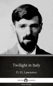 Title: Twilight in Italy (Illustrated), Author: D. H. Lawrence