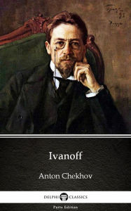 Title: Ivanoff by Anton Chekhov (Illustrated), Author: Anton Chekhov