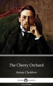 Title: The Cherry Orchard by Anton Chekhov (Illustrated), Author: Anton Chekhov
