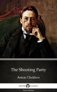 Title: The Shooting Party by Anton Chekhov (Illustrated), Author: Anton Chekhov