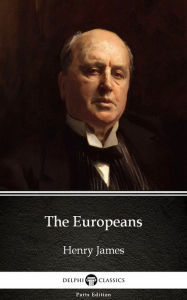 Title: The Europeans by Henry James (Illustrated), Author: Henry James