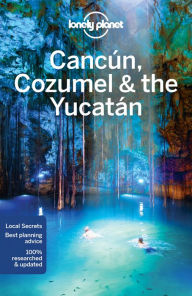 Title: Lonely Planet Cancun, Cozumel & the Yucatan, Author: Lonely Planet