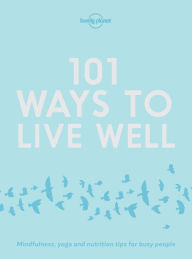 Title: 101 Ways to Live Well, Author: Lonely Planet