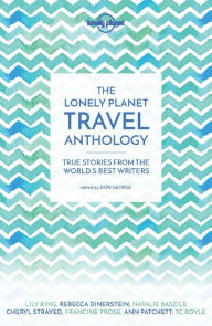 Title: The Lonely Planet Travel Anthology: True stories from the world's best writers, Author: T. C. Boyle