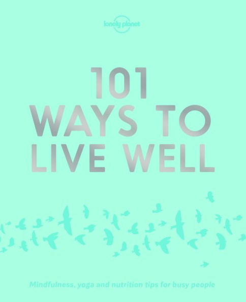 Lonely Planet 101 Ways to Live Well