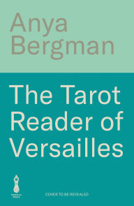 Title: The Tarot Reader of Versailles, Author: Anya Bergman