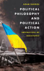 Political Philosophy and Political Action: Imperatives of Resistance