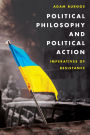 Political Philosophy and Political Action: Imperatives of Resistance