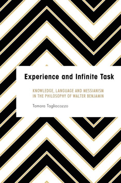 Experience and Infinite Task: Knowledge, Language Messianism the Philosophy of Walter Benjamin