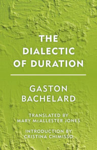 Title: The Dialectic of Duration, Author: Gaston Bachelard