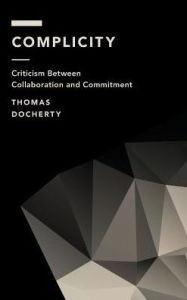 Title: Complicity: Criticism Between Collaboration and Commitment, Author: Thomas Docherty